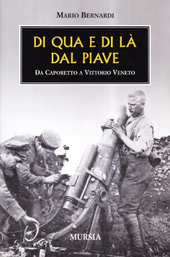 Di qua e di là dal Piave. Da Caporetto a Vittorio Veneto