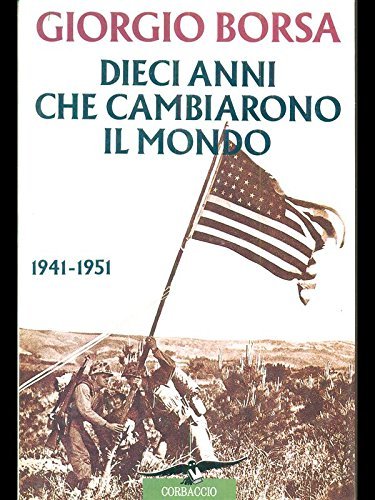 Dieci anni che cambiarono il mondo (1941-1951). Storia politica e …