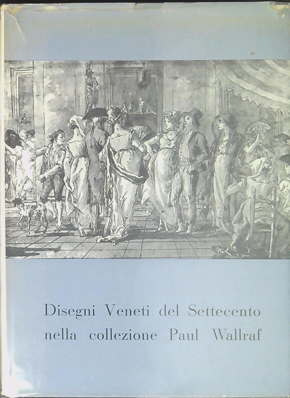 Disegni veneti del Settecento nella collezione Paul Wallraf