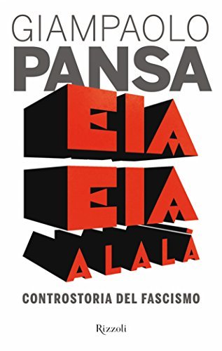 Eia eia alalà: Controstoria del fascismo