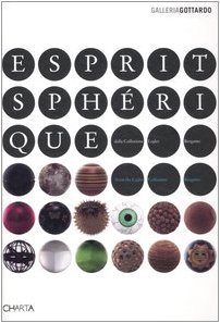 Esprit sphêrique. Sfere dalla collezione Legler, Bergamo-Spheres from the Legler collection, Bergamo. Catalogo della mostra (Lugano, 27 settembre-23 dicembre 2006). Ediz. bilingue