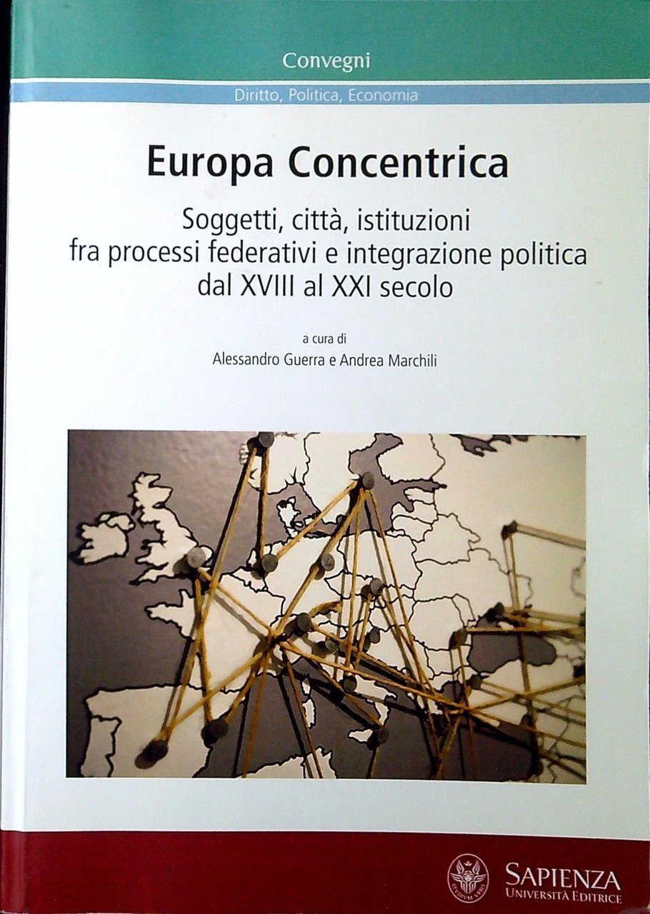 Europa concentrica. Soggetti, città, istituzioni fra processi federativi e integrazione …