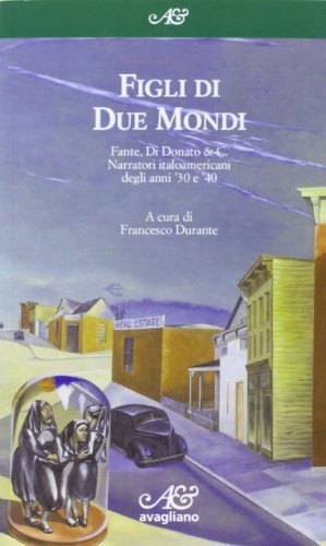 Figli di due mondi. Fante, Di Donato &amp; C. Narratori italoamericani degli anni '30 e '40