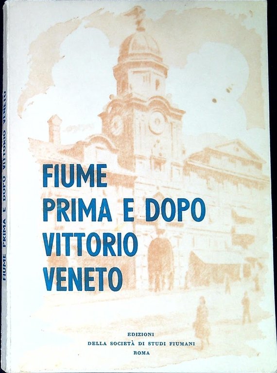 Fiume prima e dopo Vittorio Veneto