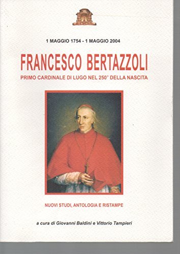 Francesco Bertazzoli - Primo cardinale di Lugo nel 250^ della …