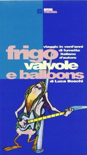 Frigo, valvole e balloons: viaggio in vent'anni di fumetto italiano …