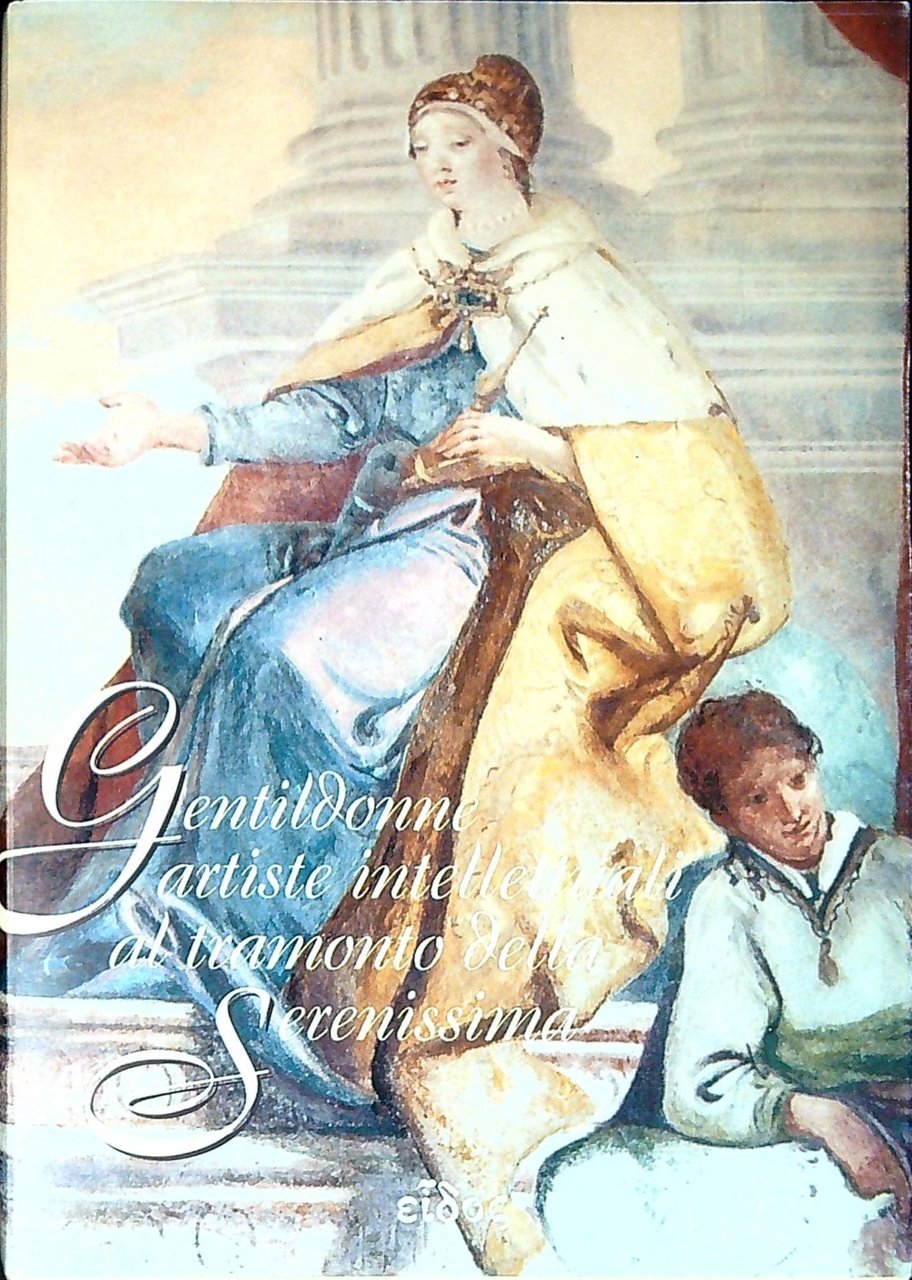 Gentildonne artiste intellettuali al Tramonto della Serenissima