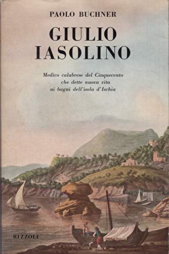 Giulio Iasolino. Medico calabrese del Cinquecento che dette nuova vita …