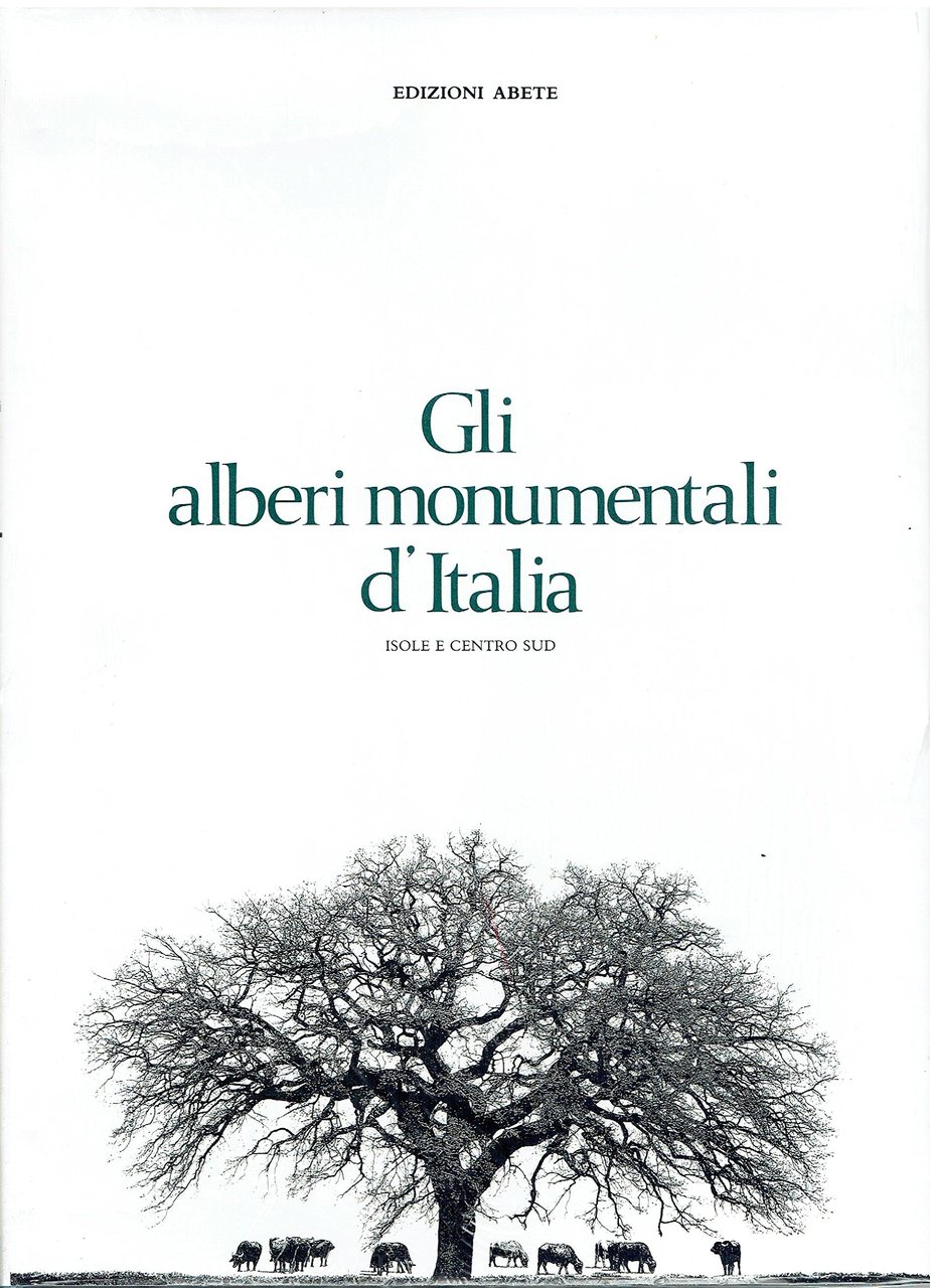Gli alberi monumentali d'Italia. Vol. I isole e centrosud
