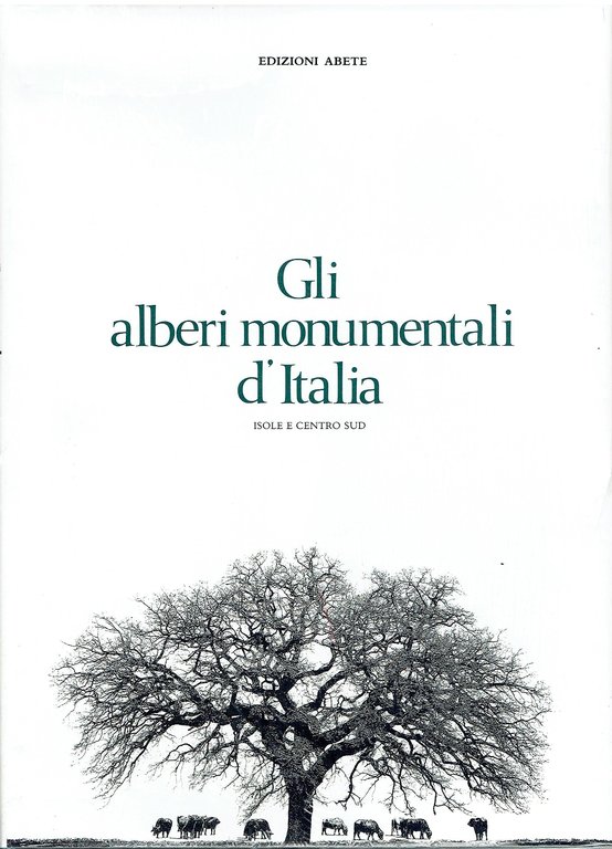 Gli alberi monumentali d'Italia. Vol. I isole e centrosud
