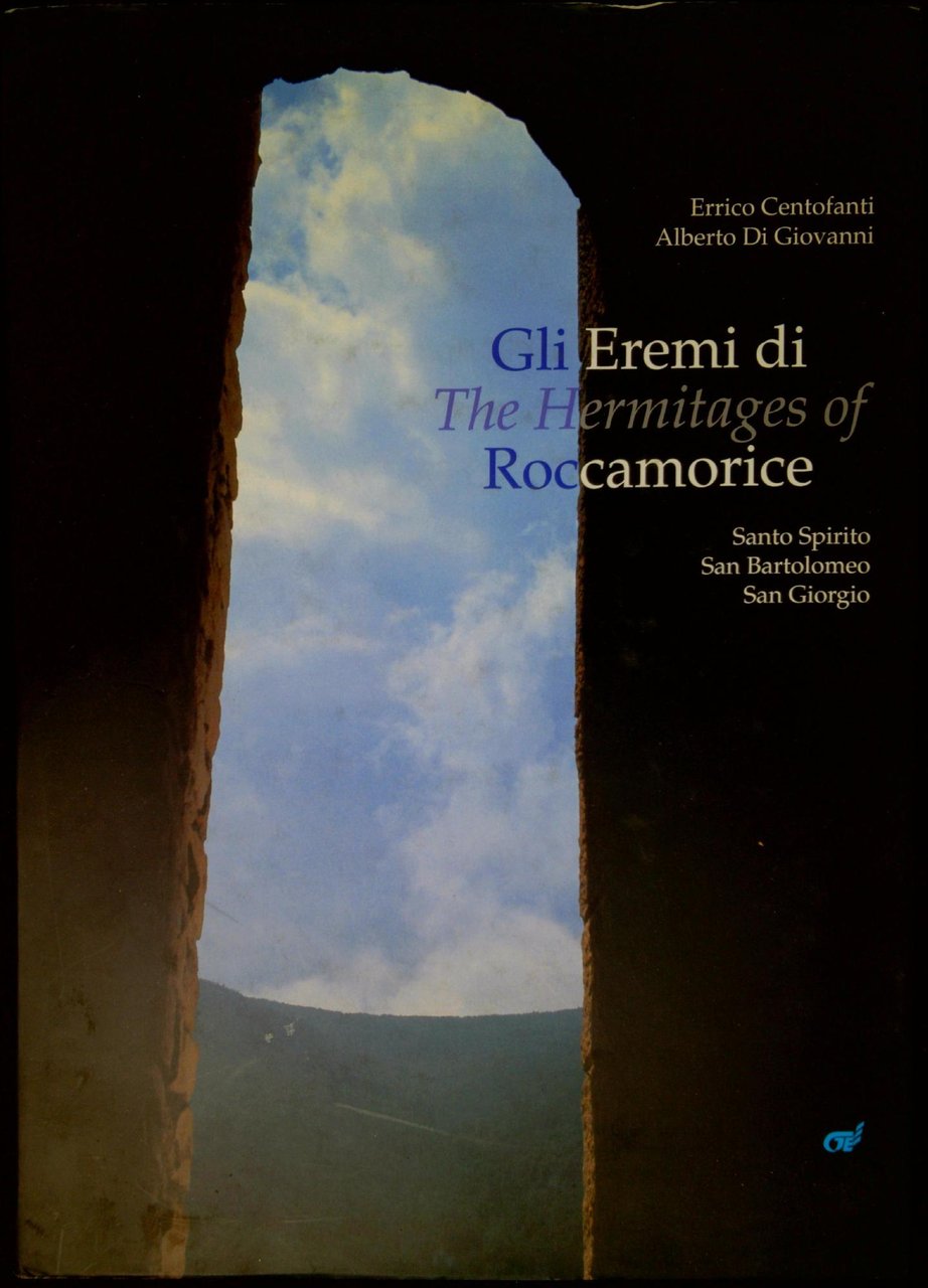 Gli eremi di Roccamorice : Santo Spirito, San Bartolomeo, San …