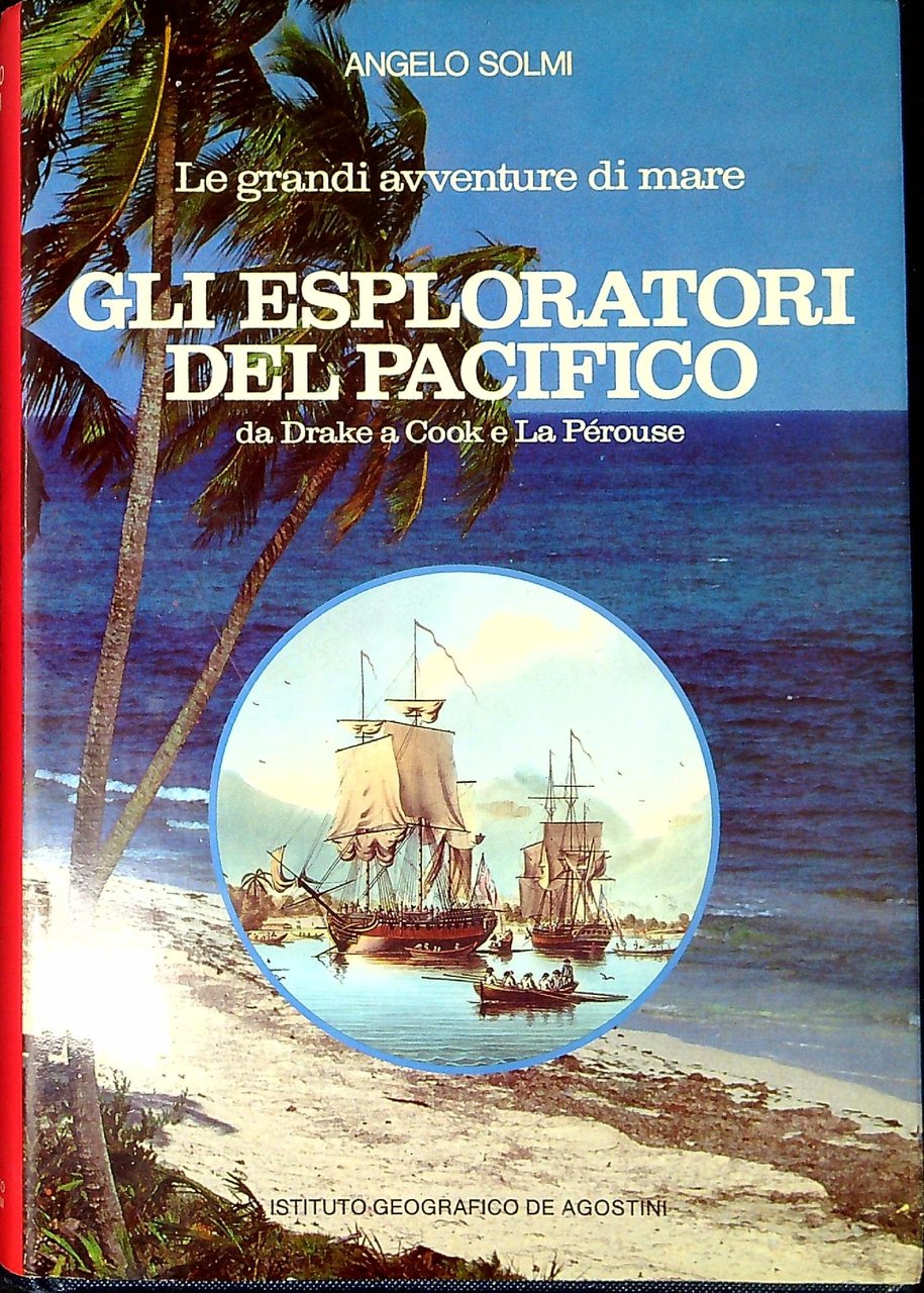 Gli esploratori del Pacifico : da Drake a Cook e …