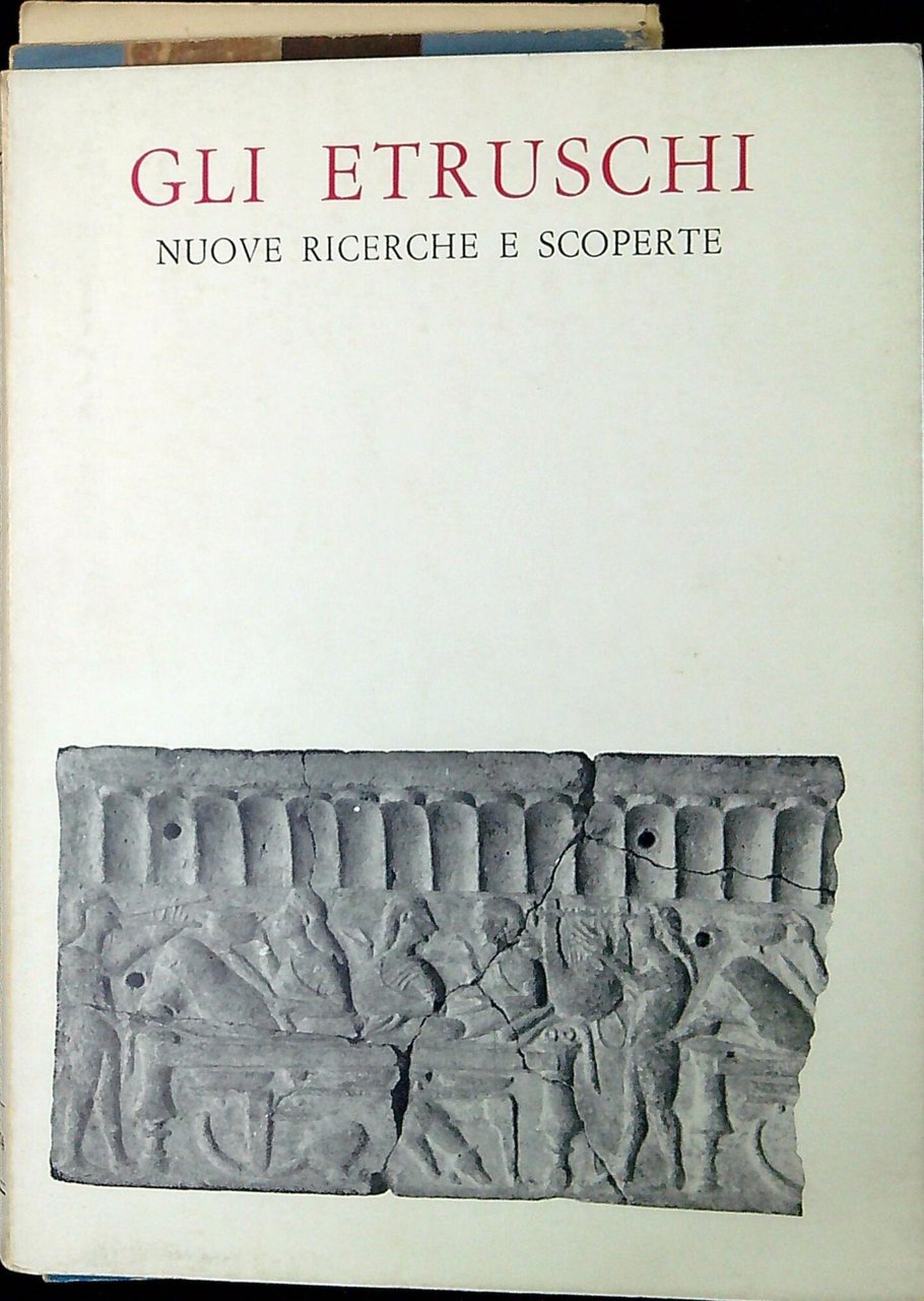 Gli etruschi : nuove ricerche e scoperte