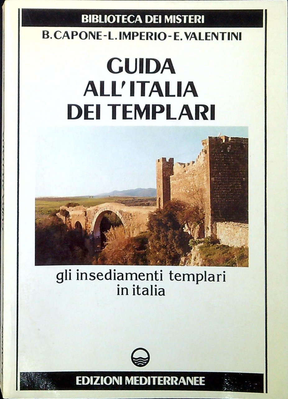 Guida all'Italia dei Templari : gli insediamenti templari in Italia