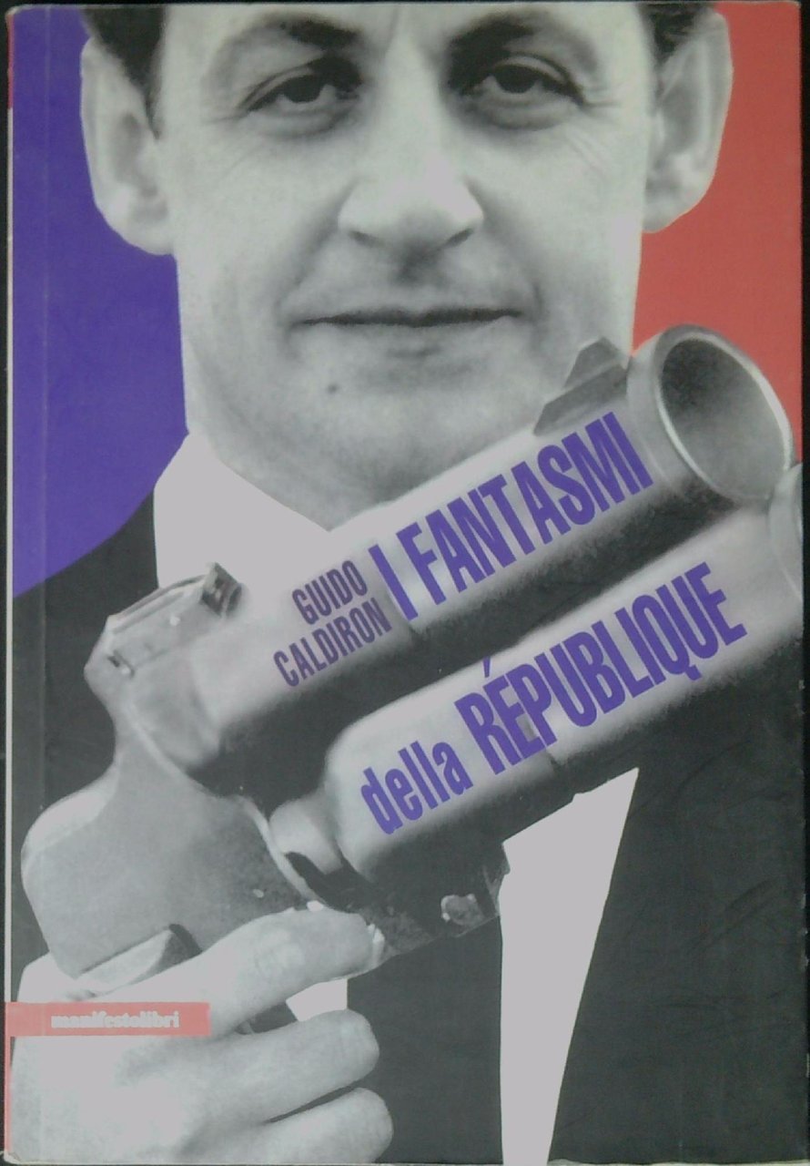 I fantasmi della République : la Francia al tempo di …