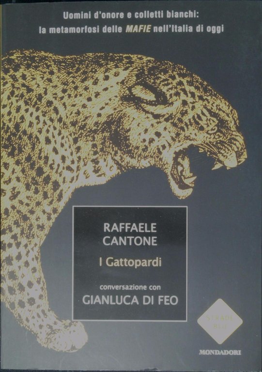 I gattopardi. Uomini d'onore e colletti bianchi; la metamorfosi delle mafie nell'Italia di oggi - Conversazione con Gianluca Di Feo