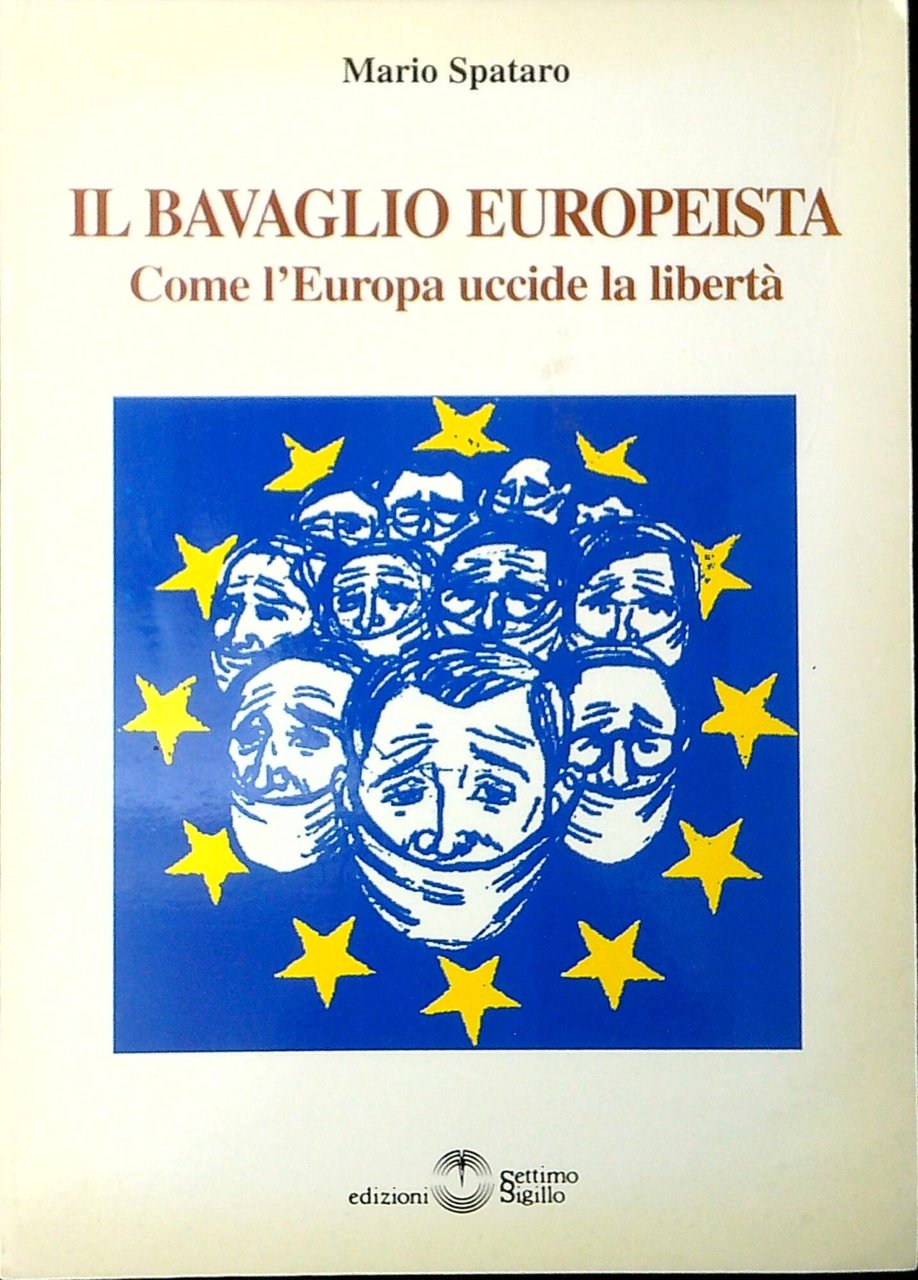 Il bavaglio europeista : come l'Europa uccide la libertà