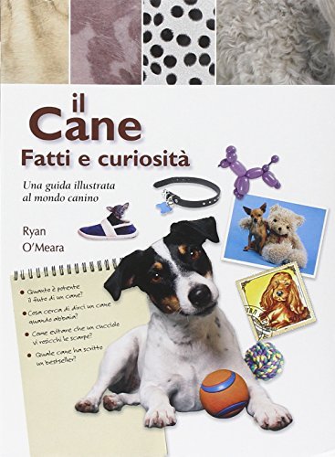 Il cane : fatti e curiosità : una guida illustrata al mondo canino