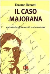 Il caso Majorana. Epistolario, documenti, testimonianze | Immagine principale