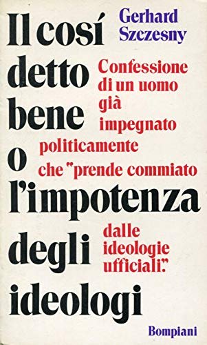 il cosidetto bene o l'impotenza degli ideologi