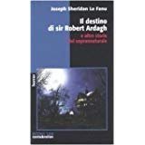 Il destino di sir Robert Ardagh e altre storie del …