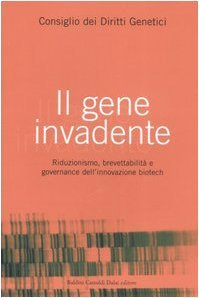 Il gene invadente. Riduzionismo, brevettabilità e governance dell'innovazione biotech