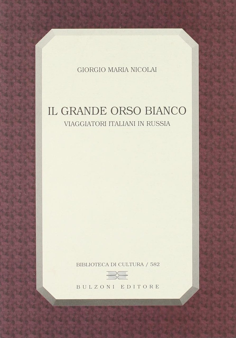 Il grande orso bianco. Viaggiatori italiani in Russia