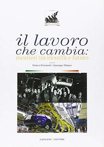 Il lavoro che cambia. Mestieri tra identità e futuro. Catalogo …