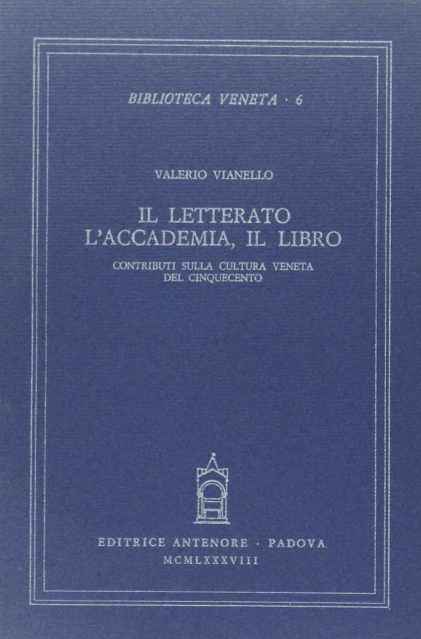 Il Letterato, l'Accademia, il Libro. Contributi sulla cultura veneta del …