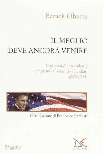Il meglio deve ancora venire. I discorsi del presidente dal …