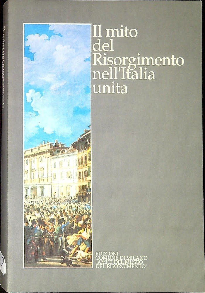 Il mito del Risorgimento nell'Italia unita : atti del convegno, … | Immagine principale