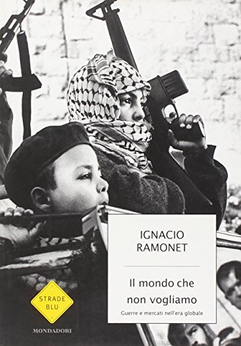 Il mondo che non vogliamo. Guerre e mercati nell'era globale