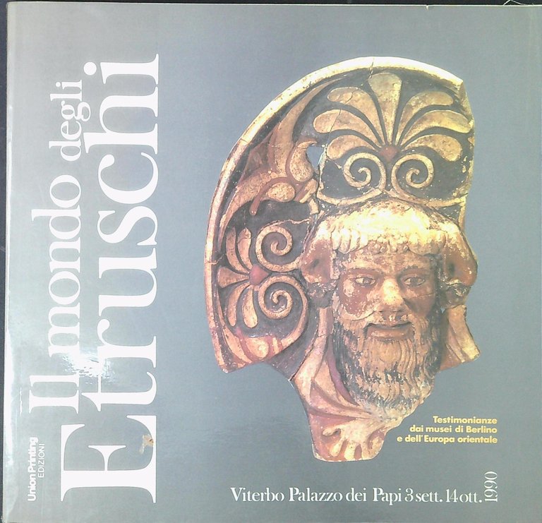 Il mondo degli etruschi : testimonianze dai musei di Berlino e dell'Europa orientale.
Catalogo della Mostra tenuta a Viterbo, Palazzo dei Papi, 3 settembre-14 ottobre 1990.