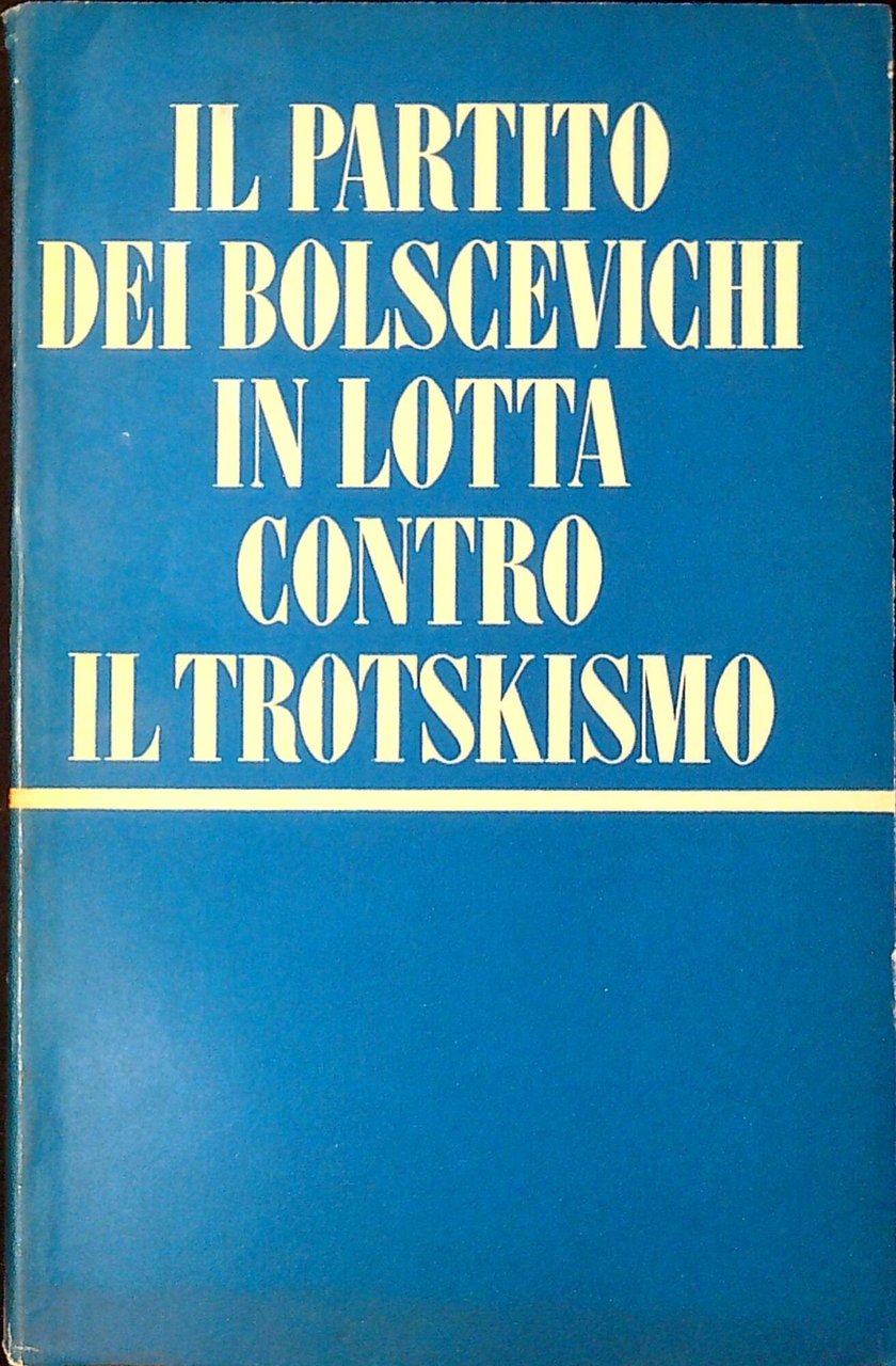 Il partito dei bolscevichi in lotta contro il trotskismo : …