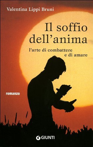 Il soffio dell'anima. L'arte di combattere e di amare