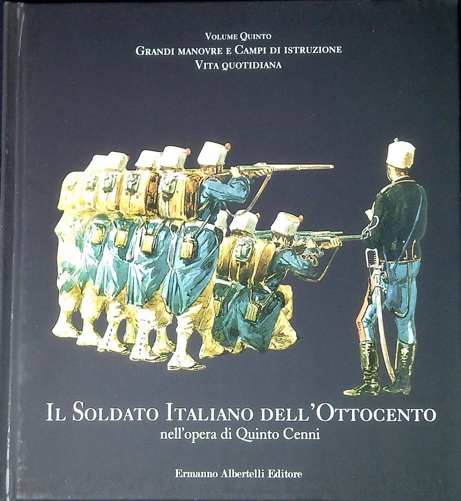 Il soldato italiano dell'Ottocento nell'opera di Quinto Cenni. Cinque volumi, …