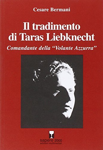 Il tradimento di Taras Liebknecht. Comandante della «Volante Azzurra»