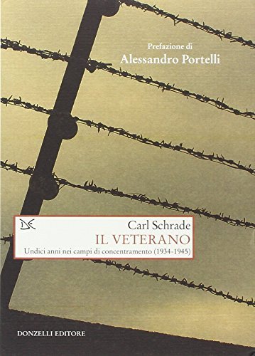 Il veterano. Undici anni nei campi di concentramento (1934-1945)