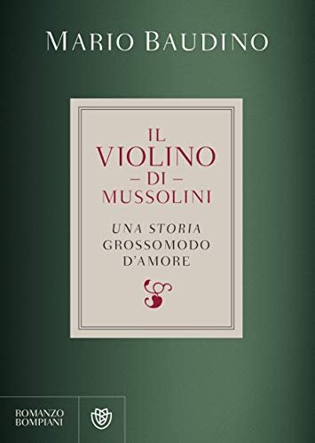 Il violino di Mussolini: una storia grossomodo d'amore