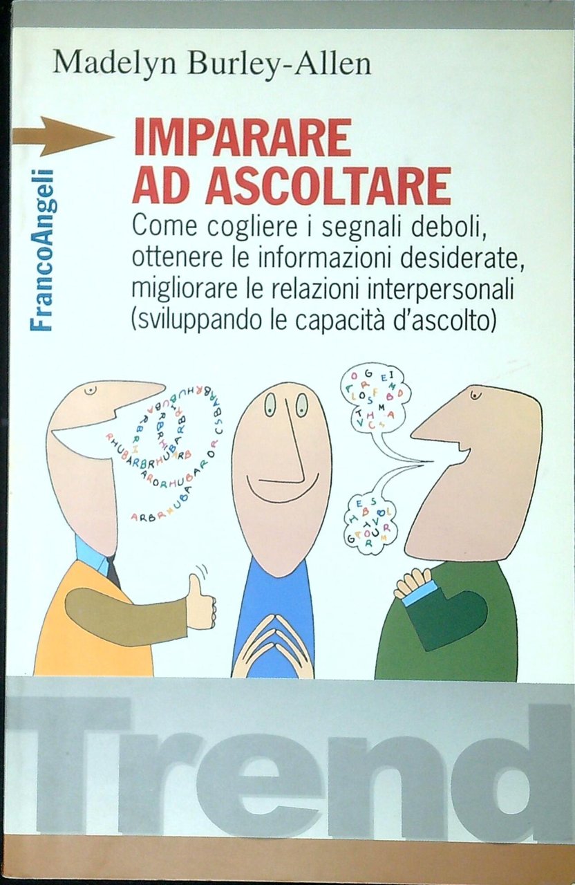 Imparare ad ascoltare. Come cogliere i segnali deboli, ottenere le …