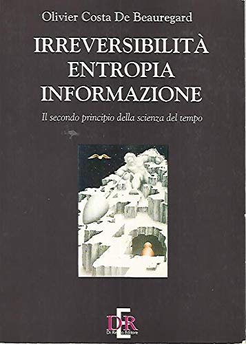 Irreversibilità, entropia, informazione. Il secondo principio della scienza del tempo