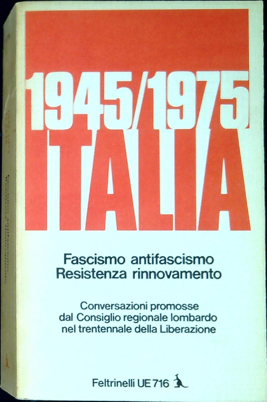 Italia : fascismo, antifascismo, Resistenza, rinnovamento : 1945-1975 : conversazioni …