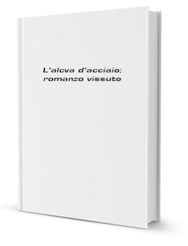 L'acova D'acciaio, Romanzo Vissuto