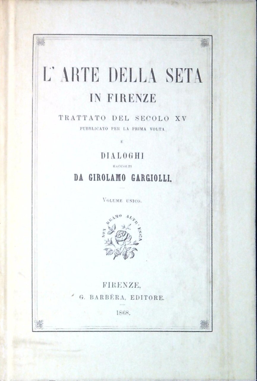 L'arte della seta in Firenze : trattato del secolo XV …
