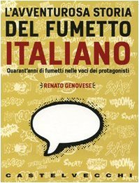 L'avventurosa storia del fumetto italiano. Quarant'anni di fumetti nelle voci …