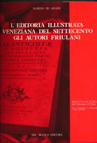 L'editoria Illustrata Veneziana Del Settecento. Gli Autori Friulani