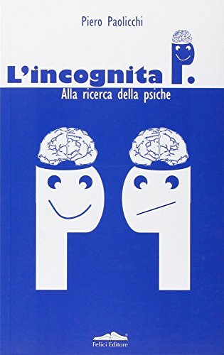 L'incognita P. Alla ricerca della psiche