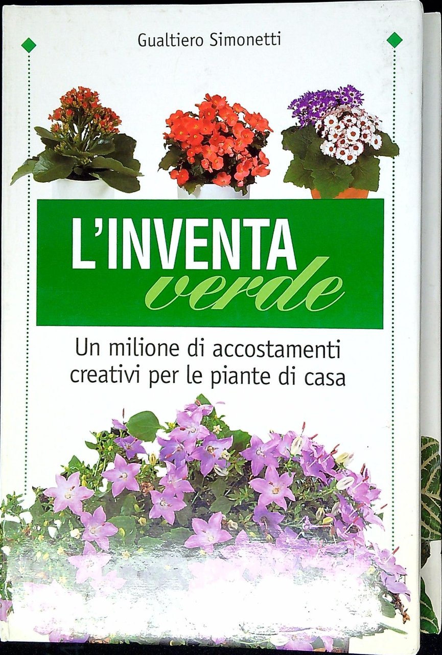 L'inventa verde. Un milione di accostamenti creativi per le piante …