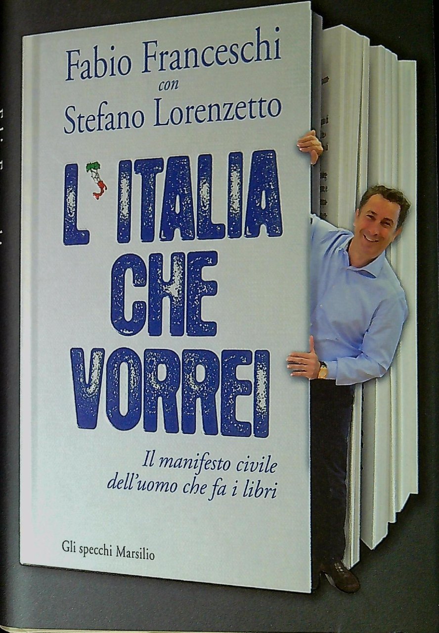 L' Italia che vorrei : il manifesto civile dell'uomo che …