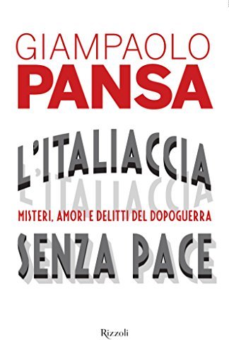 L'Italiaccia senza pace: Misteri, amori e delitti del Dopoguerra